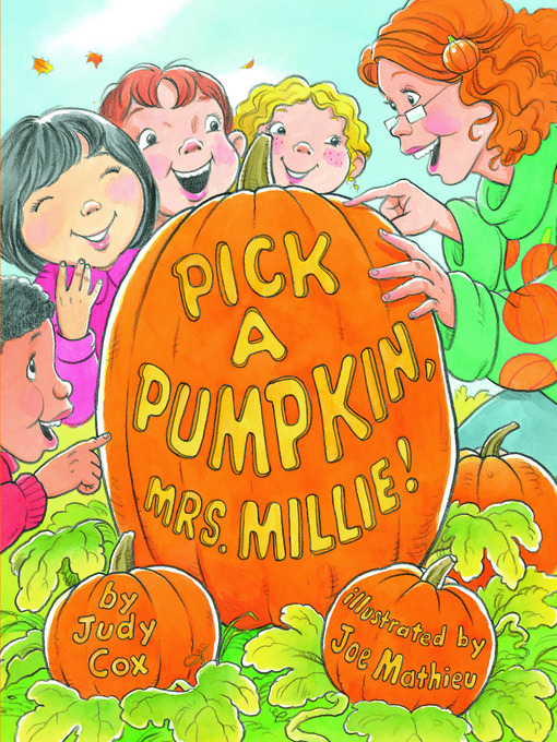Title details for Pick a Pumpkin, Mrs. Millie! by Judy Cox - Available